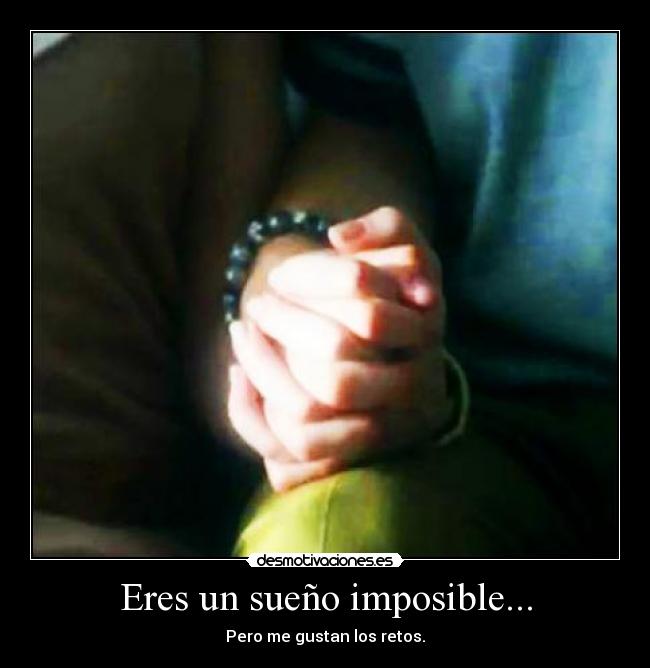 Eres un sueño imposible... - 