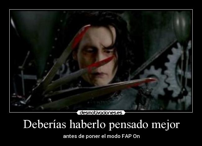 Deberías haberlo pensado mejor - antes de poner el modo FAP On