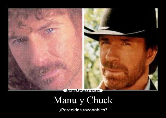 Manu y Chuck - ¿Parecidos razonables?