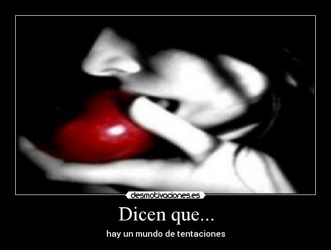 Dicen que... - hay un mundo de tentaciones