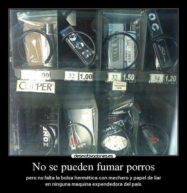 No se pueden fumar porros - pero no falta la bolsa hermética con mechero y papel de liar
en ninguna maquina expendedora del país.