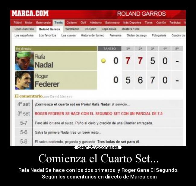 Comienza el Cuarto Set... - Rafa Nadal Se hace con los dos primeros  y Roger Gana El Segundo.
-Según los comentarios en directo de Marca.com