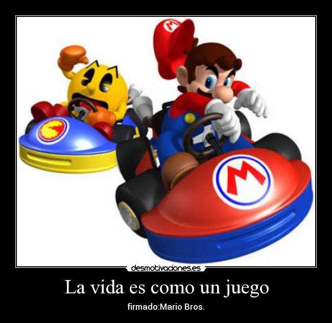 La vida es como un juego - firmado:Mario Bros.