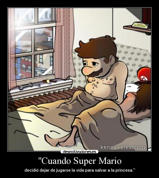 Cuando Super Mario - decidió dejar de jugarse la vida para salvar a la princesa.