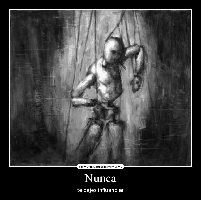 Nunca - te dejes influenciar