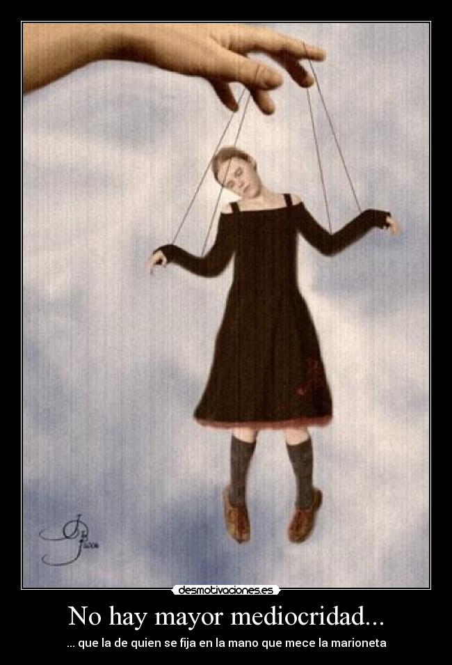No hay mayor mediocridad... -