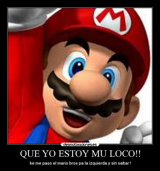 QUE YO ESTOY MU LOCO!! - 