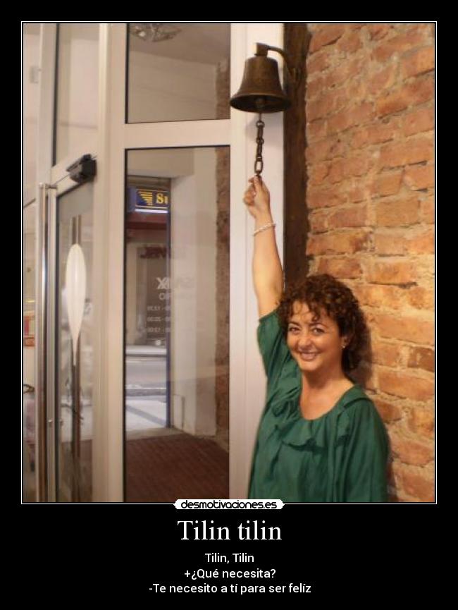 Tilin tilin - Tilin, Tilin
+¿Qué necesita?
-Te necesito a tí para ser felíz
