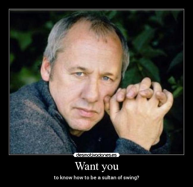 Want you - to know how to be a sultan of swing?