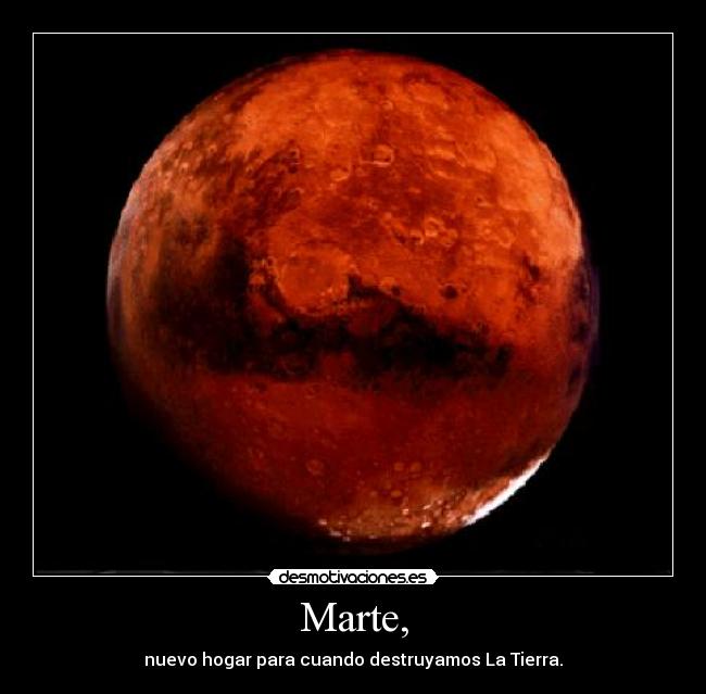 Marte, - nuevo hogar para cuando destruyamos La Tierra.