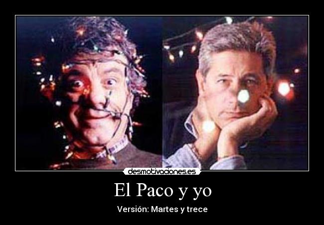El Paco y yo - Versión: Martes y trece