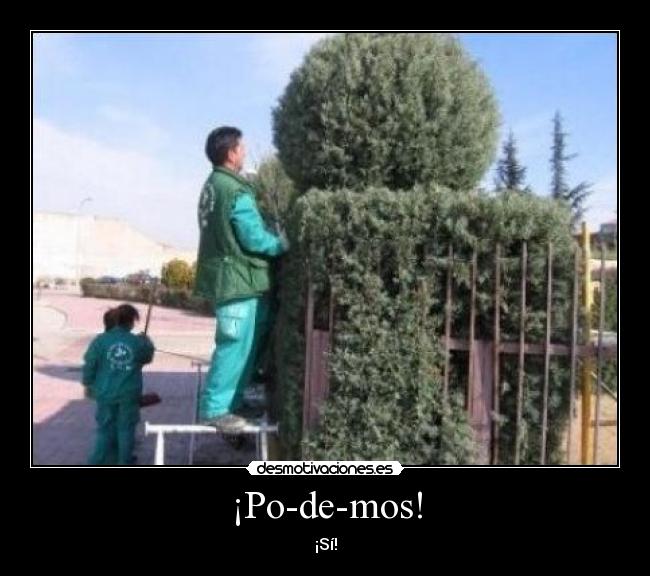 ¡Po-de-mos! -
