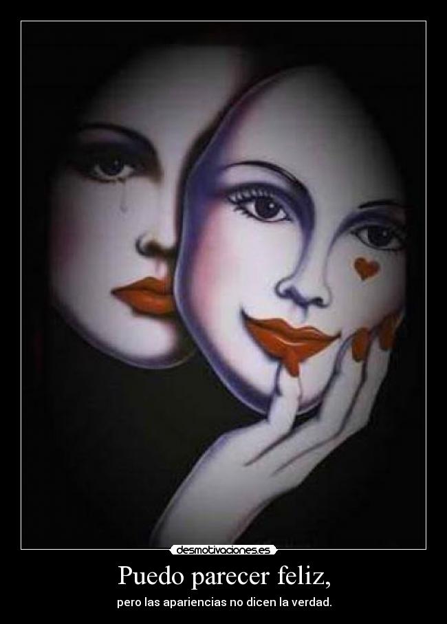 Puedo parecer feliz, -