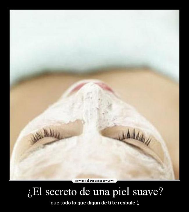 ¿El secreto de una piel suave? -
