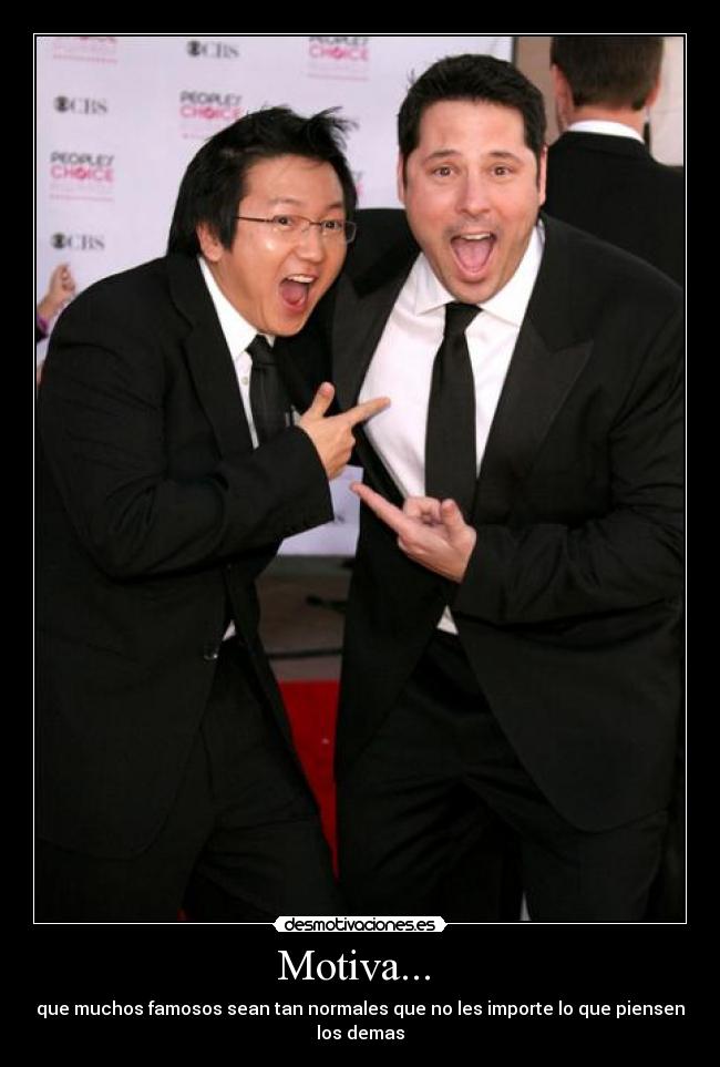 Motiva...  - que muchos famosos sean tan normales que no les importe lo que piensen los demas