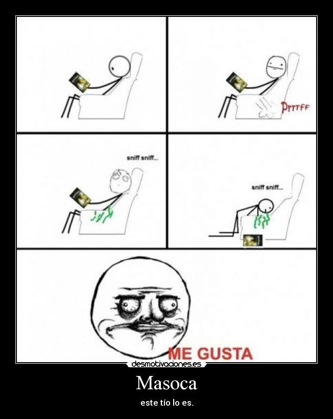 Masoca - este tío lo es.