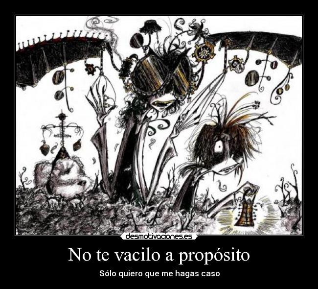 No te vacilo a propósito - Sólo quiero que me hagas caso