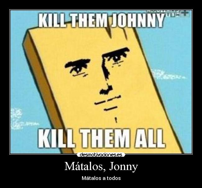 Mátalos, Jonny - Mátalos a todos