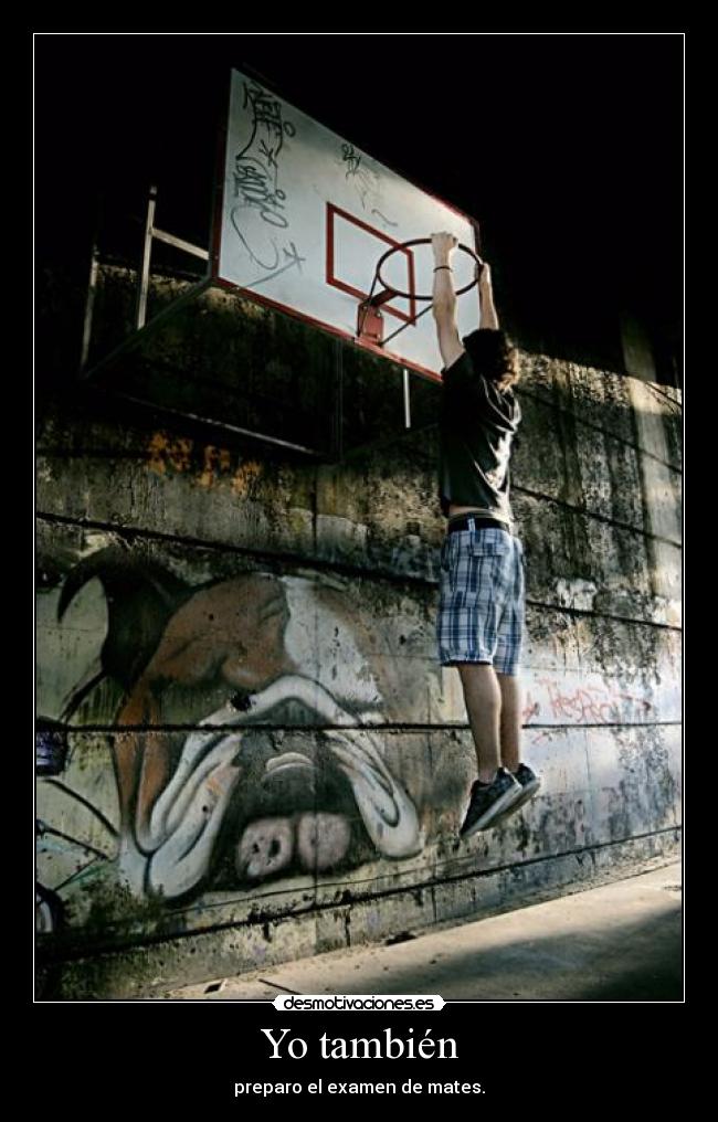 Yo también - preparo el examen de mates.