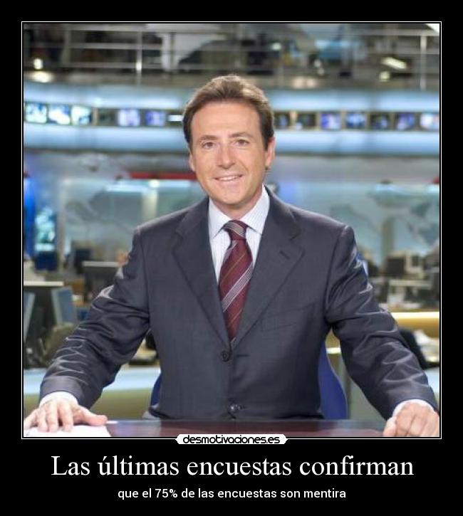 Las últimas encuestas confirman - que el 75% de las encuestas son mentira