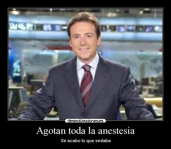 Agotan toda la anestesia - Se acabo lo que sedaba