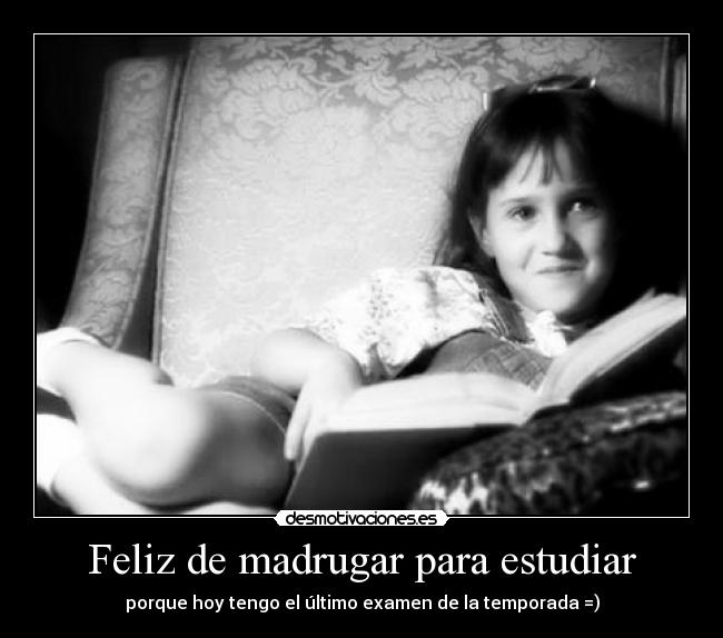 Feliz de madrugar para estudiar - 