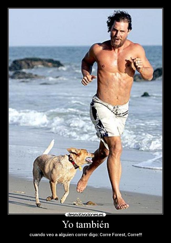 Yo también - cuando veo a alguien correr digo: Corre Forest, Corre!!!