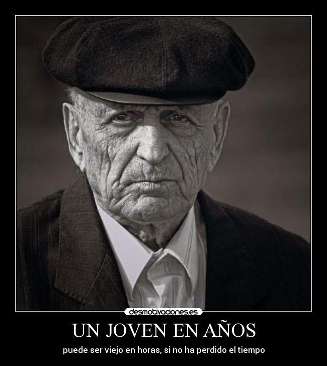 carteles joven anos persona mayor puede viejo horas perdido tiempo acv boina mirada desmotivaciones