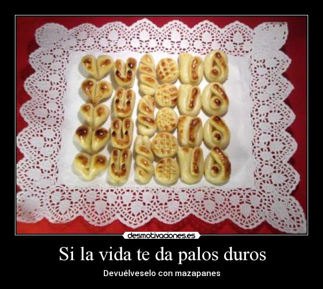 Si la vida te da palos duros - Devuélveselo con mazapanes