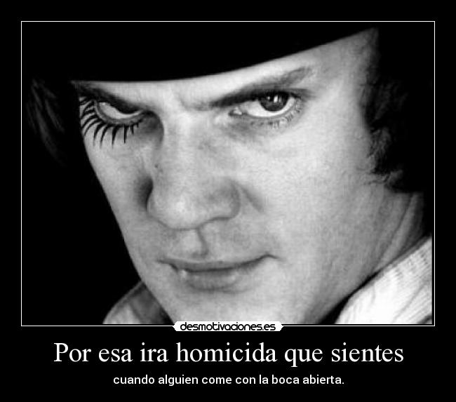 Por esa ira homicida que sientes -