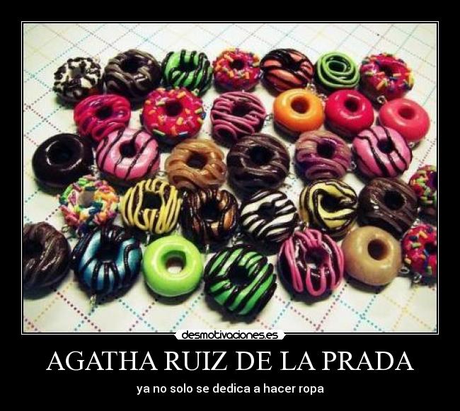 AGATHA RUIZ DE LA PRADA - ya no solo se dedica a hacer ropa