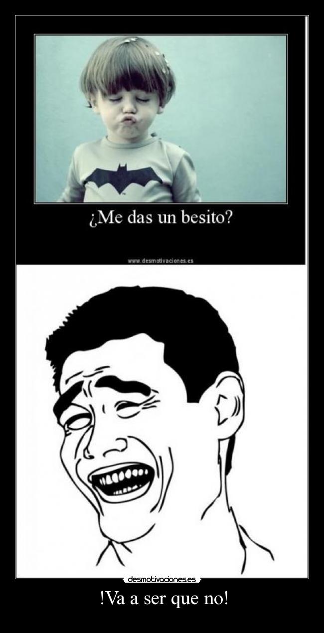 !Va a ser que no! -