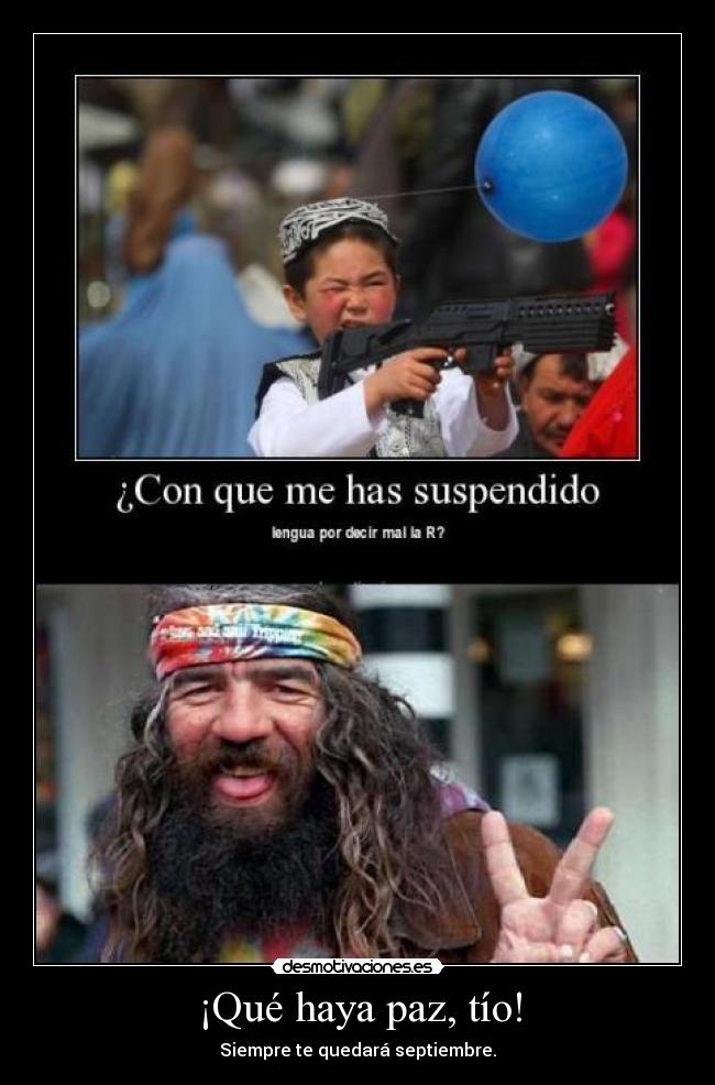 ¡Qué haya paz, tío! - Siempre te quedará septiembre.