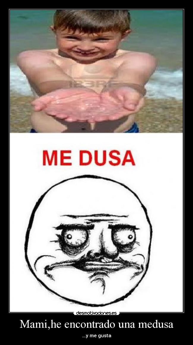 Mami,he encontrado una medusa - ...y me gusta