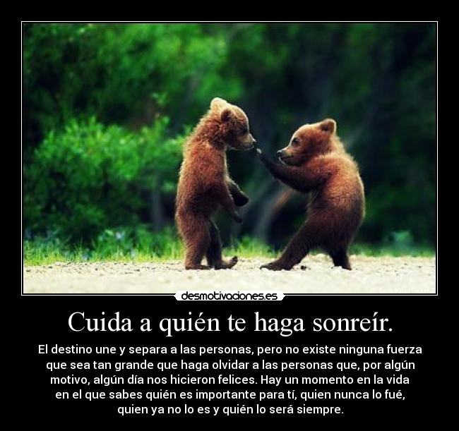 Cuida a quién te haga sonreír. -