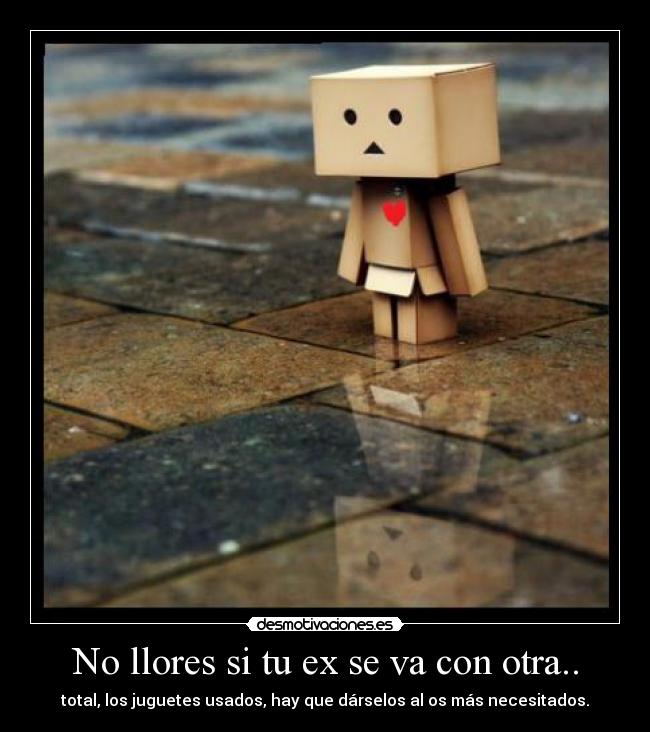 No llores si tu ex se va con otra.. -