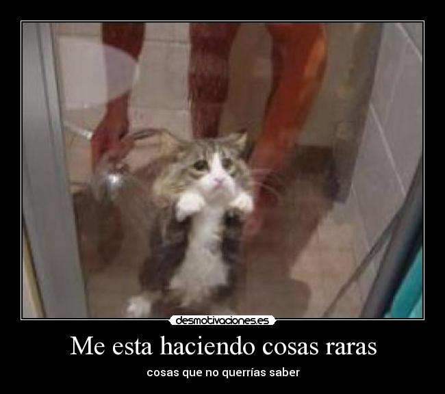 Me esta haciendo cosas raras - cosas que no querrías saber