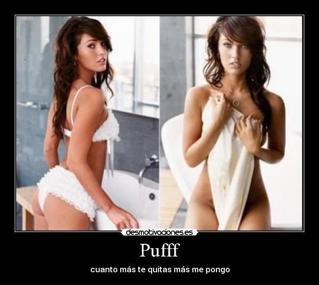 Pufff - cuanto más te quitas más me pongo