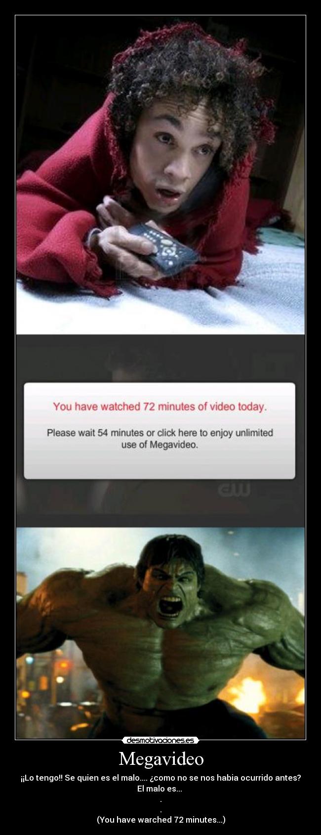 Megavideo - ¡¡Lo tengo!! Se quien es el malo.... ¿como no se nos habia ocurrido antes?
El malo es...
.
.
(You have warched 72 minutes...)