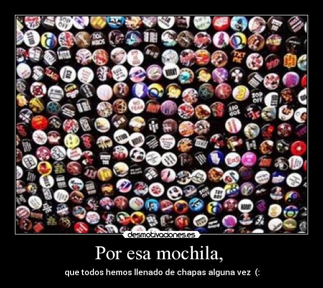 Por esa mochila, -
