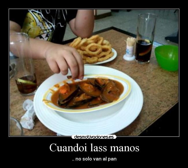 Cuandoi lass manos - .. no solo van al pan