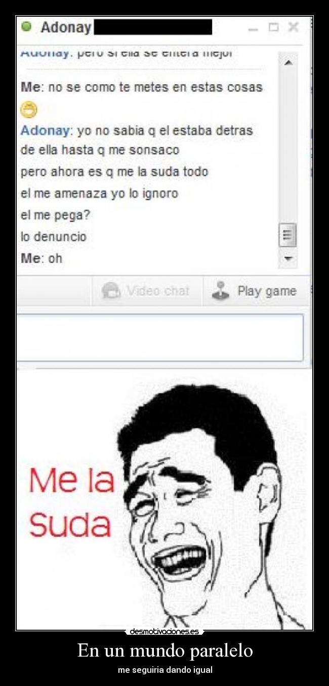 En un mundo paralelo - me seguiria dando igual