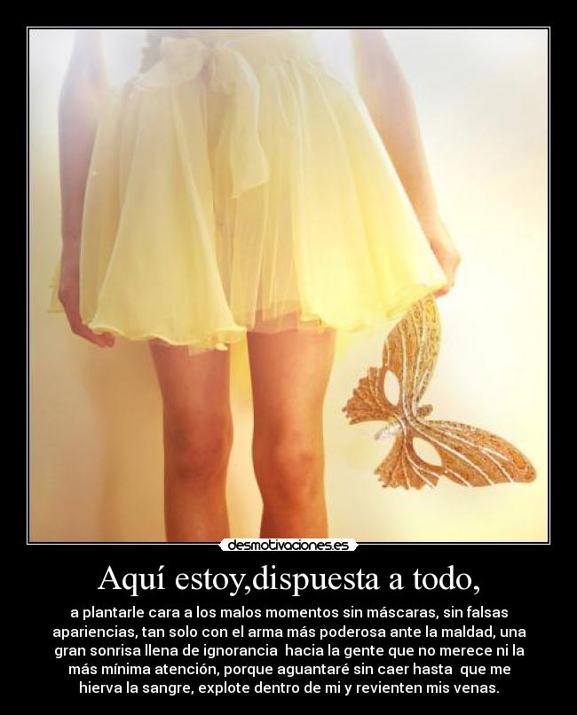 Aquí estoy,dispuesta a todo, -