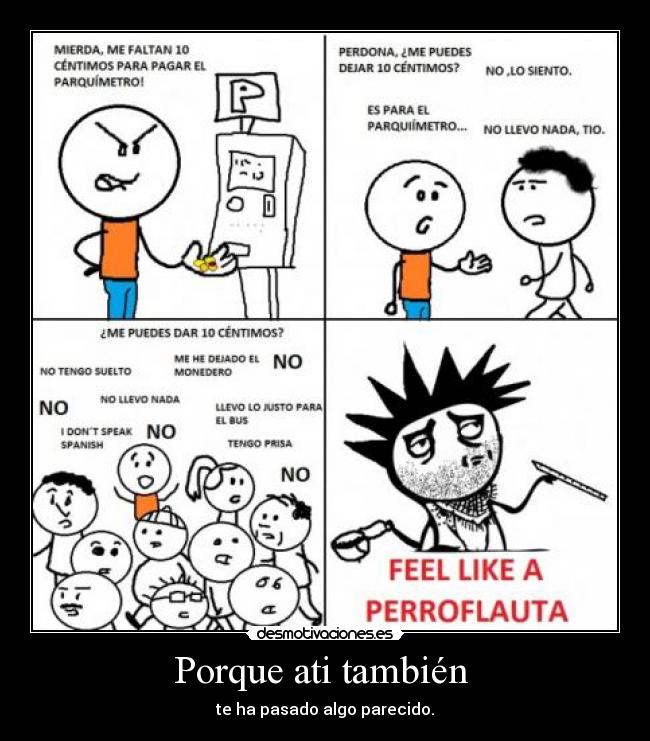 Porque ati también - te ha pasado algo parecido.