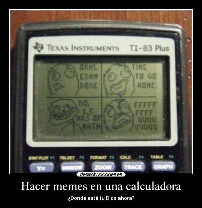 Hacer memes en una calculadora - ¿Donde está tu Dios ahora?
