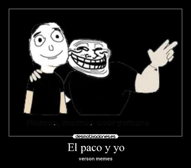 El paco y yo - verson memes