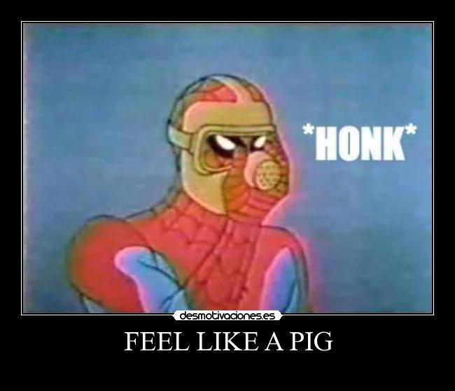 FEEL LIKE A PIG - 