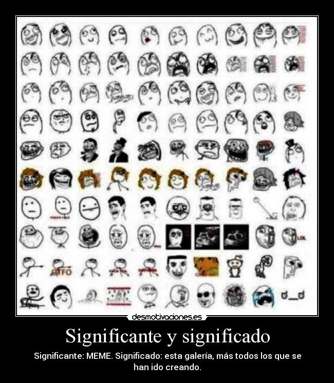 Significante y significado - Significante: MEME. Significado: esta galería, más todos los que se han ido creando.