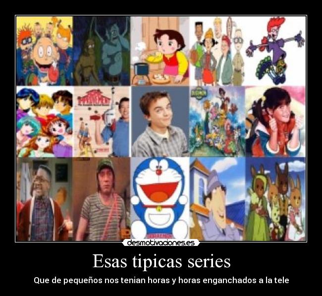 Esas tipicas series - Que de pequeños nos tenian horas y horas enganchados a la tele