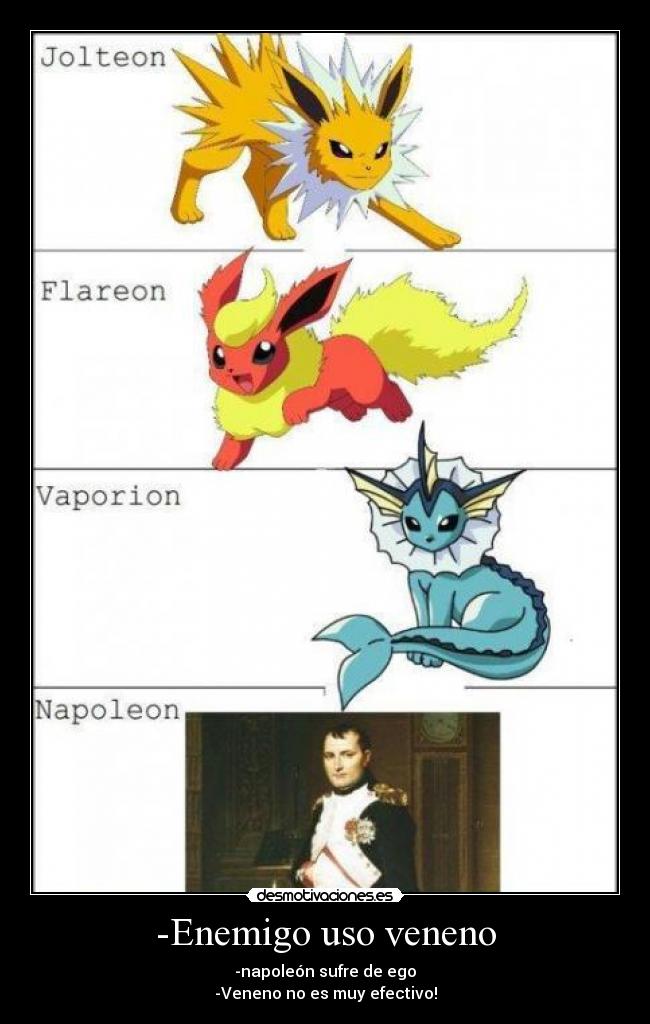-Enemigo uso veneno - -napoleón sufre de ego
-Veneno no es muy efectivo!